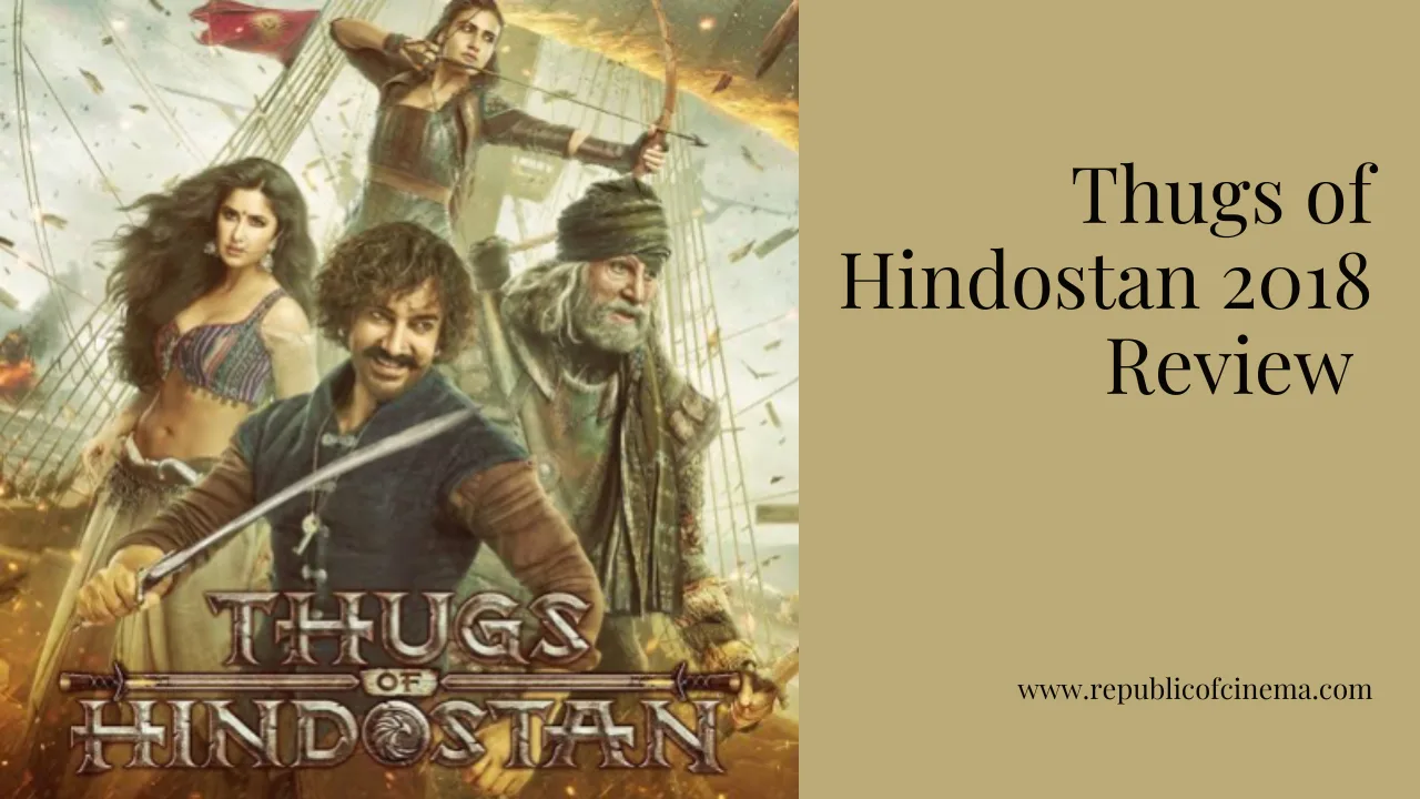 Thugs of Hindostan 2018 Review | Republic of Cinema